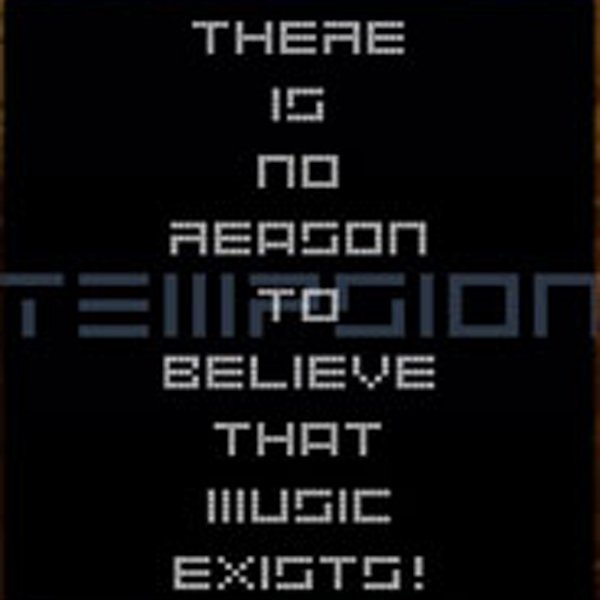 There is no reason to believe that music exists