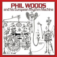 Phil Woods And His European Rhythm Machine