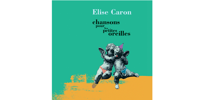 ELISE CARON CHANSONS POUR LES PETITES OREILLES