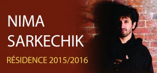 Résidence 2015/2016 - Nima Sarkechik