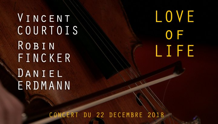 VINCENT COURTOIS / DANIEL ERDMANN / ROBIN FINCKER - LOVE OF LIFE