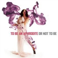 To be an Aphrodite or not to be