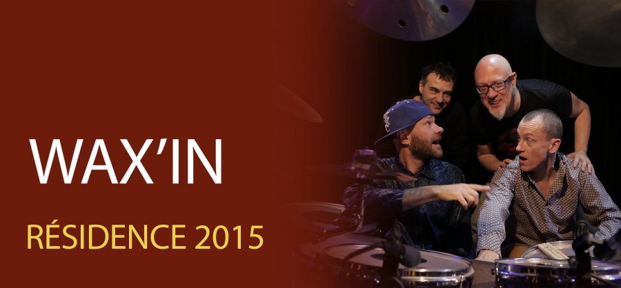 Résidence 2015 - WAX'IN