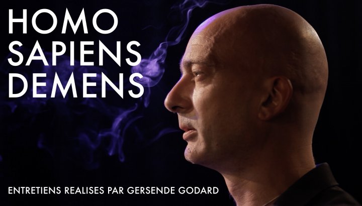Homo Sapiens Demens - Entretiens réalisés par Gersende Godard