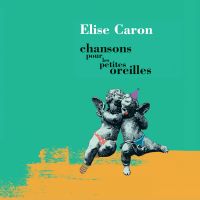 ELISE CARON - Chansons pour les petites oreilles (CD audio)