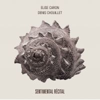 ELISE CARON & DENIS CHOUILLET - Sentimental Récital (CD Audio)