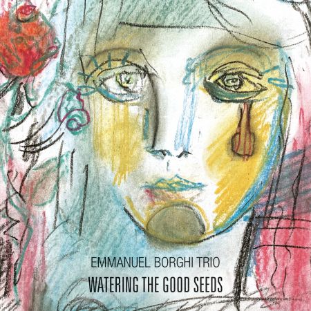 EMMANUEL BORGHI TRIO "WATERING THE GOOD SEEDS"