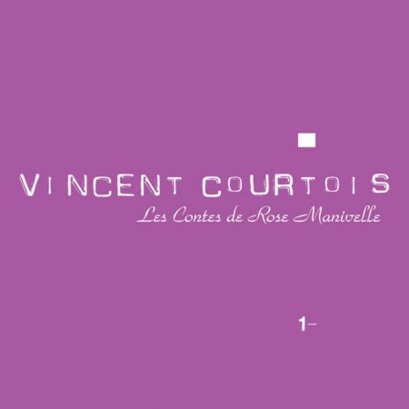 Les contes de Rose Manivelle - VINCENT COURTOIS Les contes de Rose Manivelle - VINCENT COURTOIS
